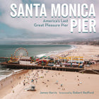 Book cover of 'Santa Monica Pier: America's Last Great Pleasure Pier' with a view of the pier and beach.