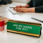 Daily Desk Plaque - Desktop Flip Book - Are we having fun yet?