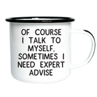Swag Brewery  OF COURSE I TALK TO MYSELF, SOMETIMES I NEED Enamel Mug