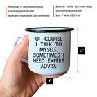 Swag Brewery  OF COURSE I TALK TO MYSELF, SOMETIMES I NEED Enamel Mug size