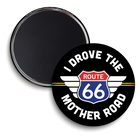 Round black magnet with Route 66 design and text 'I Drove the Mother Road' on a white background
