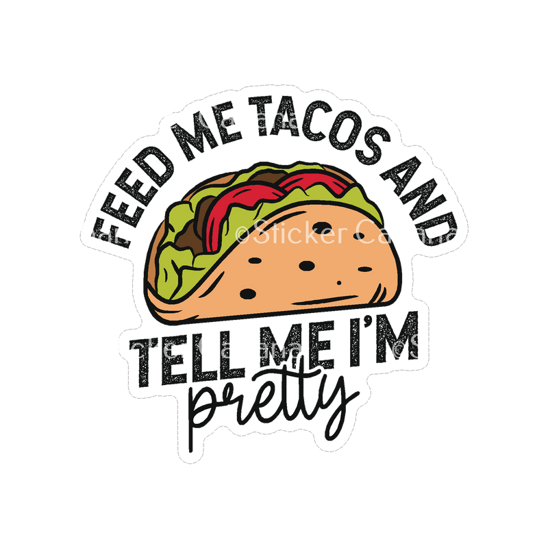 Sticker Cabana BS Feed Me Tacos & Tell Me I'm Pretty