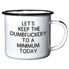 Swag Brewery Let's Keep The Dumbfuckery To A Minimum Today | Enamel Mug