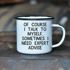 Swag Brewery  OF COURSE I TALK TO MYSELF, SOMETIMES I NEED Enamel Mug on the table