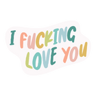 Talking Out of Turn Stickers - I Fucking Love You