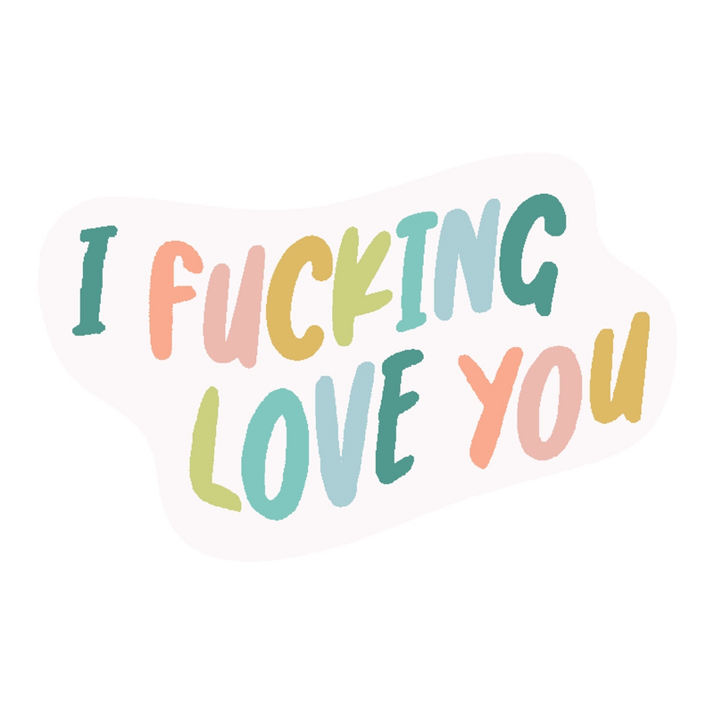 Talking Out of Turn Stickers - I Fucking Love You