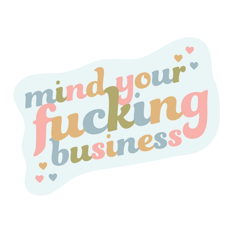 Talking Out of Turn Stickers - Mind Your Fucking Business